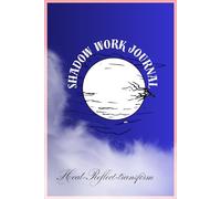 Shadow Work Journal for Beginners: Guided Prompts for Self-Healing, Inner Child Work and Emotional Awareness: Guided Prompts for Healing Emotional ... Patterns, and Building Deep Self-Awareness