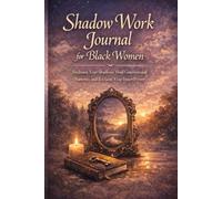 Shadow Work Journal for Black Women: Embrace Your Shadows, Heal Generational Patterns, and Reclaim Your Inner Power