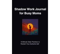 Shadow Work Journal for Busy Moms: 10-Minute Daily Self-Discovery Prompts for Emotional Healing, Mindfulness, and Authentic Growth: Guided Self-Care ... 6x9 Trim Size, Soft Cover, Matte Finish