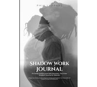 Shadow Work Journal for Deep Healing and Self-Discovery, The Inner Shadow Journal for Women: A Beginner's 30-Day Guide to Discover, Release and ... Self with Guided Prompts and Reflections