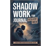Shadow Work Journal for Men: A No-Nonsense Guide to Inner Strength, Emotional Healing, and Mental Clarity: Guided Self-Help Workbook with Daily ... 6x9 Trim Size, Soft Cover, Matte Finish