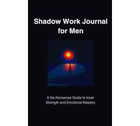 Shadow Work Journal for Men: A No-Nonsense Guide to Inner Strength, Emotional Healing, and Mental Clarity: Guided Self-Help Workbook with Daily ... 6x9 Trim Size, Soft Cover, Matte Finish