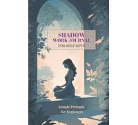 Shadow Work Journal for Self Love: A Simple Shadow Work for Beginners Book| Heal, Reflect, and Grow with these Shadow Work Writing Prompts to Guide You
