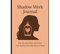 Shadow Work Journal: For the girl who survived too much and still chose to feel