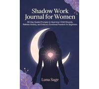 Shadow Work Journal for Women: 90-Day Guided Prompts to Heal Your Inner Child and Embrace Emotional Freedom as a Beginner