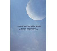 "Shadow Work Journal for Women: A Simple 30-Day Guide for Beginners to Heal the Inner Child