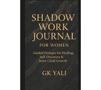 Shadow Work Journal for Women: Guided Prompts for Healing, Self-Discovery & Inner Child Growth