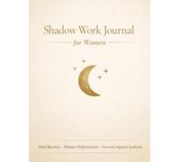 Shadow Work Journal for Women: Guided Prompts Workbook to Heal High-Functioning Anxiety, Release Perfectionism, and Overcome Burnout: Build ... with Deep Self-Reflection Exercises to
