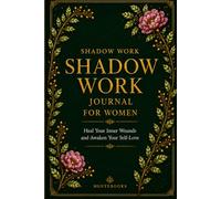 Shadow Work Journal for Women: Inner Child Healing Prompts to Release Trauma, Overcome Limiting Beliefs, and Discover Your Self-Love