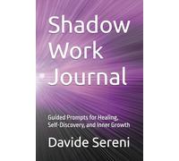 Shadow Work Journal: Guided Prompts for Healing, Self-Discovery, and Inner Growth
