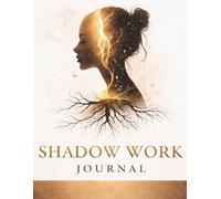Shadow Work Journal: Guided Prompts to Heal the Parts of You That You’ve Hidden