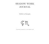 Shadow Work Journal - Lilith in Scorpio: A personal companion in your shadow work