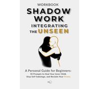 Shadow Work Journal: The Unseen Architect: 50 Prompts to Heal Your Inner Child, Stop Self-Sabotage, and Reclaim Your Authentic Power.