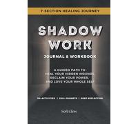 Shadow Work Journal & Workbook: A Guided Path to Heal Your Hidden Wounds, Reclaim Your Power, and Love Your Whole Self