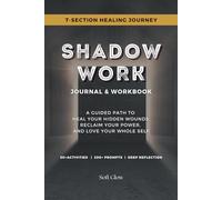 Shadow Work Journal & Workbook: A Guided Path to Heal Your Hidden Wounds, Reclaim Your Power, and Love Your Whole Self