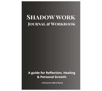 Shadow Work Journal & Workbook: A Guided Workbook to Heal Trauma, Break Negative Patterns, and Reconnect With Your True Self
