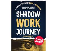 SHADOW WORK JOURNEY: A Trauma-Informed Guide & Workbook to Understand, Integrate and Heal the Hidden Self