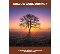 Shadow Work Journey: A Workbook To Identify Triggers And Transcend Trauma