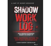 Shadow Work Log: A Say It Right Mission: A 50-Day Tactical Guide to Setting Boundaries: A Shadow Work Workbook & Journal for People Pleasers: Stop ... and Start Speaking Up in 5 Minutes or Less