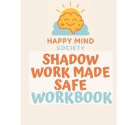 Shadow Work Made Safe: A Trauma-Informed Workbook for Healing Old Wounds (Happy Mind Society Workbooks)