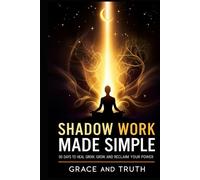 Shadow Work Made Simple: 90 Days to Heal, Grow and Reclaim Power