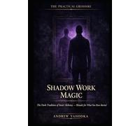 Shadow Work Magic: The Dark Tradition of Inner Alchemy - Rituals for What You Have Buried, What Has Buried You, and What Emerges When You Look (THE PRACTICAL GRIMOIRE)