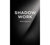 Shadow Work Notizbuch: Blanko Journal für Schattenarbeit, Selbstreflexion und emotionale Klarheit (Shadow Work - Die Integrationsreihe für innere Klarheit und emotionale Freiheit)