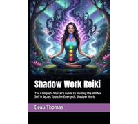 Shadow Work Reiki: The Complete Master's Guide to Healing the Hidden Self & Secret Tools for Energetic Shadow Work