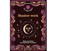 Shadow work : rituels et pratiques pour apprivoiser vos ombres (Mes rituels magiques)