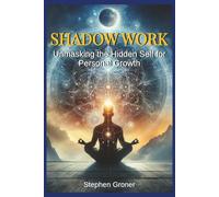 Shadow Work: Unmasking the Hidden Self for Personal Growth