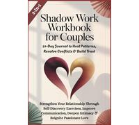 SHADOW WORK WORKBOOK FOR COUPLES - 21-Day Journal to Heal Patterns, Resolve Conflicts & Build Trust: Strengthen Your Relationship Through Self-Discovery Exercises, Improve Communication, Deepen Intima
