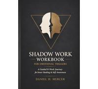 Shadow Work Workbook for Emotional Triggers: A Guided 8-Week Journey for Inner Child Healing, Self-Sabotage Patterns, Shame, and Shadow Integration