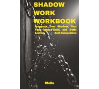 Shadow Work Workbook: Integrate Your Shadow, Heal Your Inner Child, and Build Lasting Self-Compassion