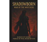 SHADOWBORN: War Of The Watchers: A Dark Fantasy Saga of Betrayal, Magic, and Survival (The Shadowborn Saga)