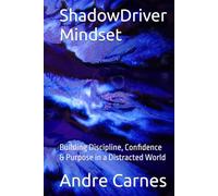 ShadowDriver Mindset: Building Discipline, Confidence & Purpose in a Distracted World (ShadowDriver Mindset Series)