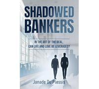 Shadowed Bankers: In the Art of the Deal, can Life and Love be Leveraged?: 1 (Shadowed Capital Trilogy)