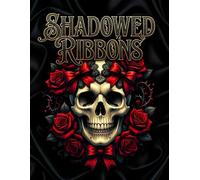 Shadowed Ribbons: A Dark Coquette Aesthetic Coloring Book for Adults and Teens: Featuring Skulls with Bows, Gothic Lace, and Victorian Horror Scenes for Stress Relief and Creative Expression.