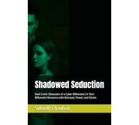 Shadowed Seduction: Dark Erotic Obsession of a Cyber Billionaire | A Tech Billionaire Romance with Betrayal, Power, and Desire