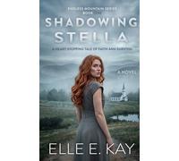 Shadowing Stella: A Heart-Stopping Tale of Faith and Survival (Endless Mountain Series)