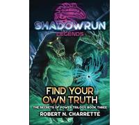 Shadowrun Legends: Find Your Own Truth: (Secrets of Power Trilogy, Book Three): 3