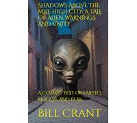 SHADOWS ABOVE THE MILE HIGH CITY: A TALE OF ALIEN WARNINGS AND UNITY: A COSMIC TEST OF EARTH’S RESOLVE AND FEAR (horror)