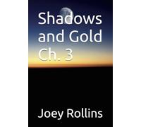 Shadows and Gold Ch. 3 (Shadows and Gold Paperback and Hard Covers)