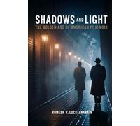 Shadows and Light: The Golden Age of American Film Noir