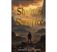 Shadows and Sacrifice: Rwanda, the Great Lakes, and The Human Cost of Conflic