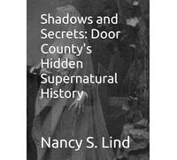 Shadows and Secrets: Door County's Hidden Supernatural History: 1 (Door County's Supernatural Legacies)