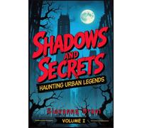Shadows and Secrets: Haunting Urban Legends Volume I (Haunting Tales from Around the World)