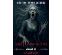 Shadows and Secrets: Haunting Urban Legends Volume II: 2 (Haunting Tales from Around the World)