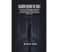 SHADOWS BEHIND THE SMILE: A TRUE CRIME BIOGRAPHY EXPLORING THE PRIVATE LIFE, HIDDEN CHOICES, AND FATAL DECISIONS THAT SHAPED A KILLER’S PATH