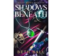 Shadows Beneath: 5 (Age of Azuria)