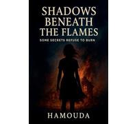 Shadows Beneath the Flames: Some Secrets Refuse to Burn